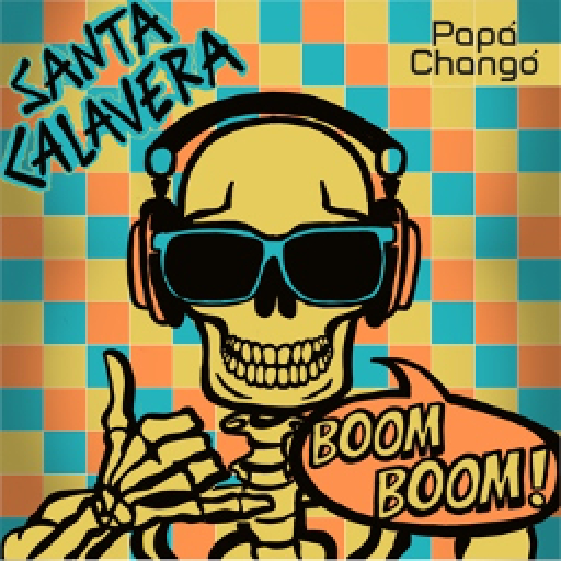 PAPÁ CHANGÓ presenta “SANTA CALAVERA (BOOM BOOM)”